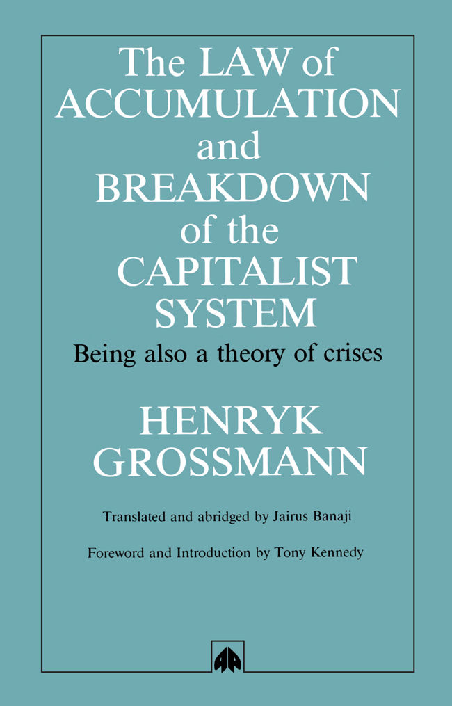 Law of Accumulation and Breakdown of the Capitalist System: Being Also a Theory of Crises